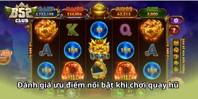 Đánh giá ưu điểm nổi bật khi chơi quay hũ mới nhất 